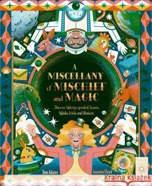 A Miscellany of Mischief and Magic: Discover History\'s Best Hoaxes, Hijinks, Tricks and Illusions Tom Adams Jasmine Floyd 9780711280595 Wide Eyed Editions