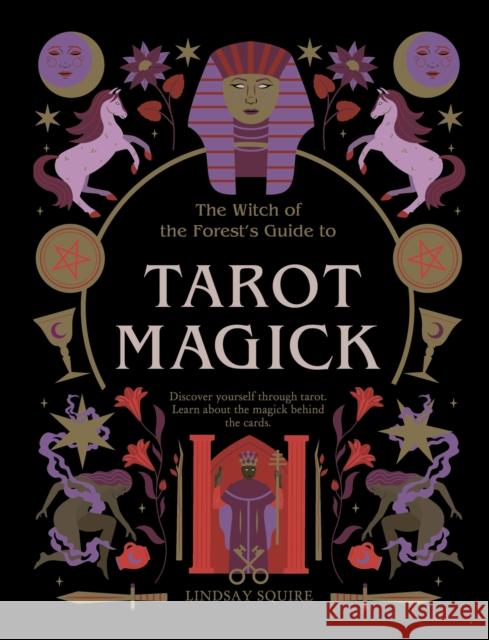 Tarot Magick: Discover yourself through tarot. Learn about the magick behind the cards. Lindsay Squire 9780711280649