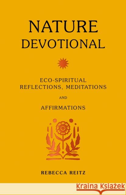 Nature Devotional: Eco-spiritual reflections, meditations and affirmations Rebecca Reitz 9780711280687 Leaping Hare