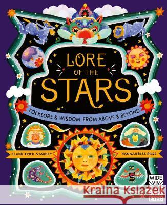 Lore of the Stars: Folklore and Wisdom from the Skies Above Claire Cock-Starkey Hannah Bess Ross Alex Hithersay 9780711282018 Wide Eyed Editions