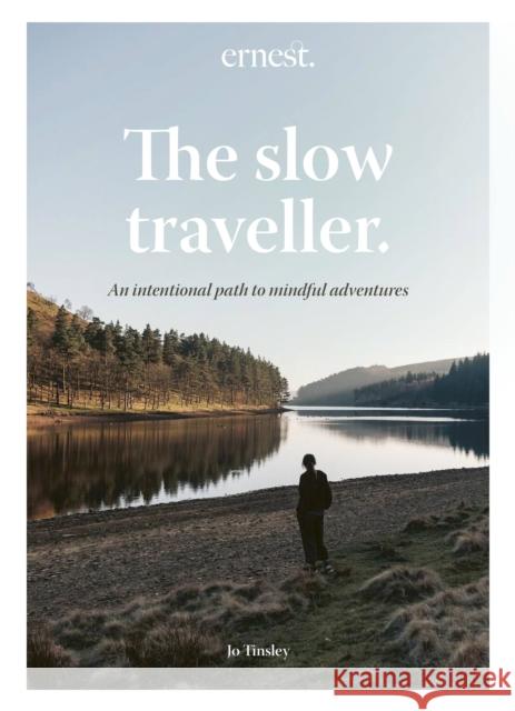 The Slow Traveller: An intentional path to mindful adventures Jo Tinsley 9780711282322