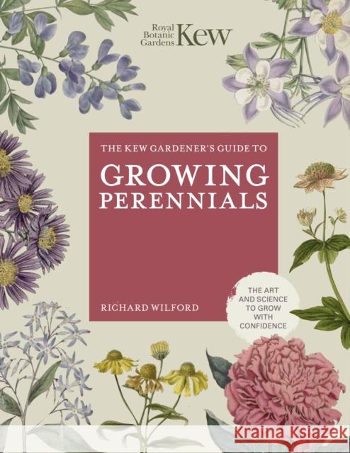 The Kew Gardener's Guide to Growing Perennials: The Art and Science to Grow with Confidence Richard Wilford 9780711282438 Frances Lincoln Publishers Ltd