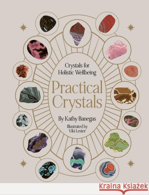 Practical Crystals: Crystals for Holistic Wellbeing Kathy Banegas 9780711284609 Leaping Hare