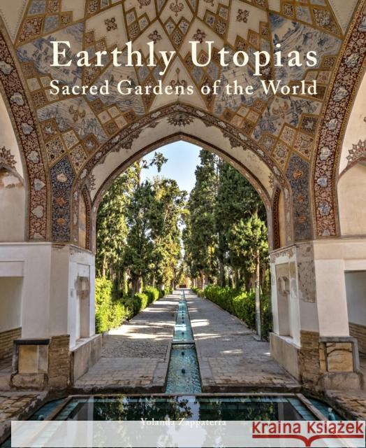 Earthly Utopias: Sacred Gardens of the World Yolanda Zappaterra 9780711285897