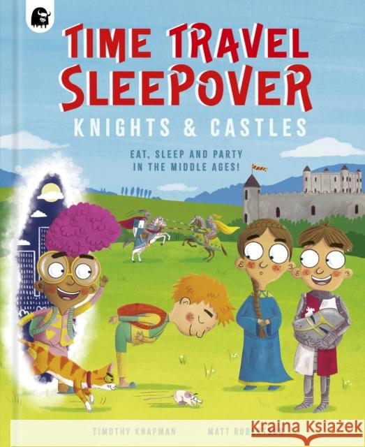 Time Travel Sleepover: Knights & Castles Knapman, Timothy 9780711287266