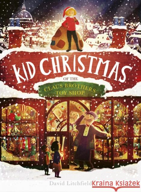 Kid Christmas: Of the Claus Brothers Toy Shop David Litchfield 9780711287433 Frances Lincoln Ltd