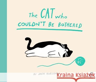 The Cat Who Couldn't Be Bothered Jack Kurland 9780711287457 Frances Lincoln Ltd