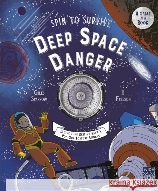 Spin to Survive: Deep Space Danger: Decide Your Destiny with a Pop-Out Fortune Spinner! Giles Sparrow 9780711287761 Wide Eyed Editions