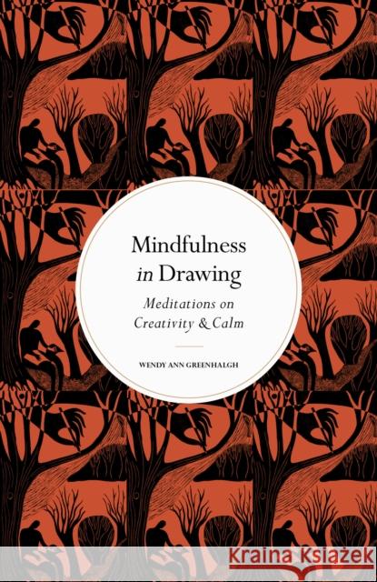 Mindfulness in Drawing: Meditations on Creativity & Calm Wendy Ann Greenhalgh 9780711288256 Quarto Publishing PLC