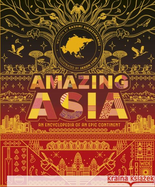 Amazing Asia: An Encyclopedia of an Epic Continent Rashmi Sirdeshpande 9780711288317 Quarto Publishing PLC