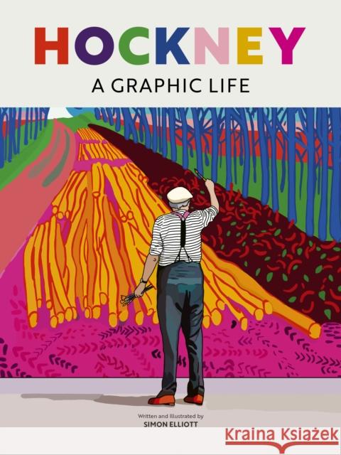 Hockney: A Graphic Life Simon Elliott 9780711288423 Quarto Publishing PLC