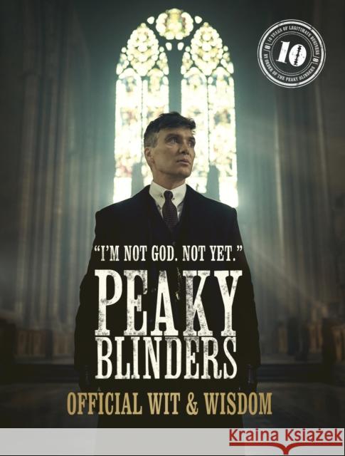 Peaky Blinders: Official Wit & Wisdom: 'I'm not God. Not yet.' Peaky Blinders 9780711288782 White Lion Publishing