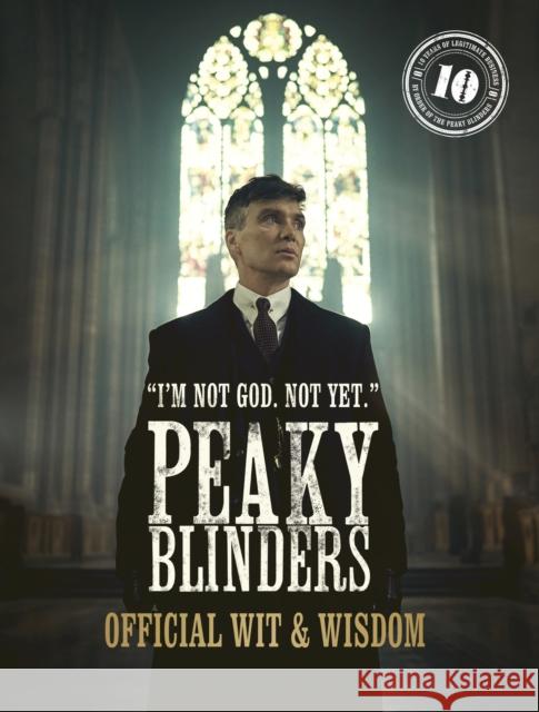 Peaky Blinders: Official Wit & Wisdom: 'I'm not God. Not yet.' Peaky Blinders 9780711288782 Quarto Publishing PLC