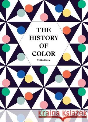 The History of Color: How We See, Use and Understand Colour Neil Parkinson 9780711288843 Frances Lincoln