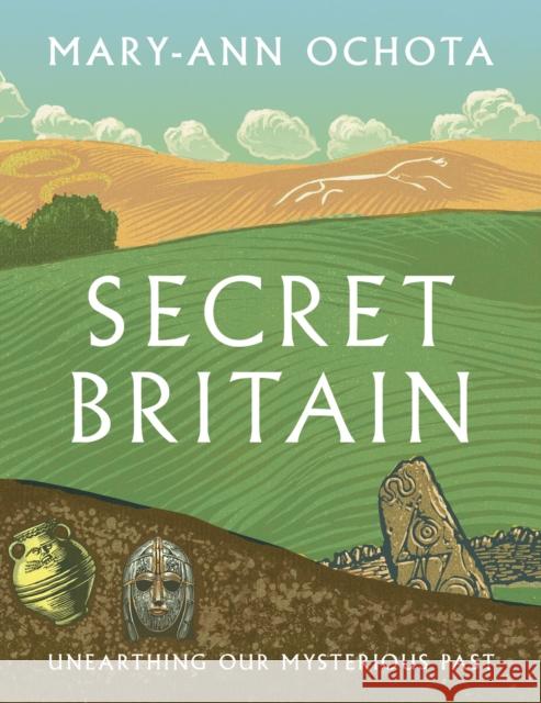 Secret Britain: Unearthing our Mysterious Past Mary-Ann Ochota 9780711288850 Quarto Publishing PLC