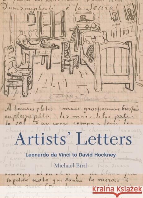 Artists' Letters: Leonardo da Vinci to David Hockney Michael Bird 9780711288867