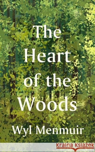 The Heart of the Woods Wyl Menmuir 9780711289253 Aurum