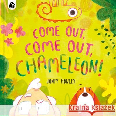 Come Out, Come Out, Chameleon! Jonty Howley Jonty Howley 9780711289710 Happy Yak