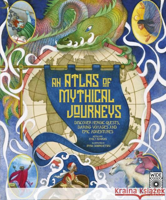 Atlas of Mythical Journeys: Discover Heroic Quests, Daring Voyages and Epic Adventures Emily Hawkins 9780711289741