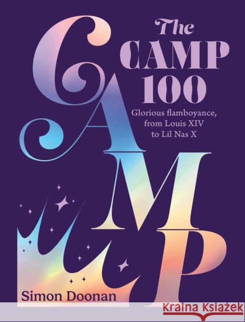 The Camp 100: Glorious flamboyance, from Louis XIV to Lil Nas X Simon Doonan 9780711289963