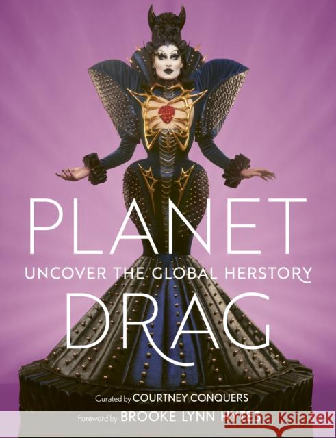 Planet Drag: Uncover the Global Herstory Courtney Conquers 9780711290723 Quarto Publishing PLC