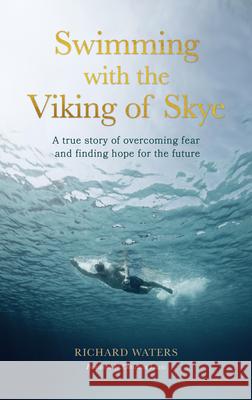 Swimming with the Viking of Skye Richard Waters 9780711291898