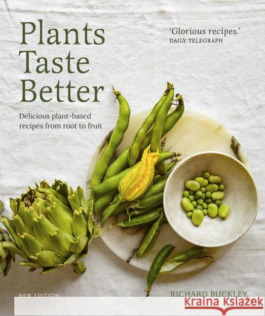 Plants Taste Better: Delicious plant-based recipes from root to fruit Richard Buckley 9780711292185