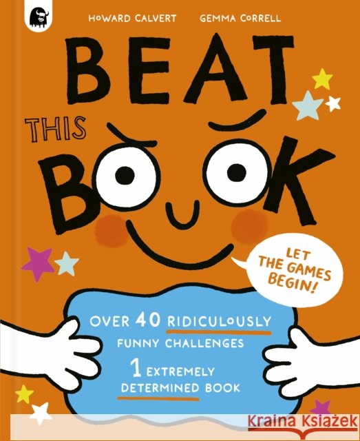 Beat This Book: Over 40 Ridiculously Funny Challenges - 1 Extremely Determined Book Howard Calvert 9780711292208 Quarto Publishing PLC