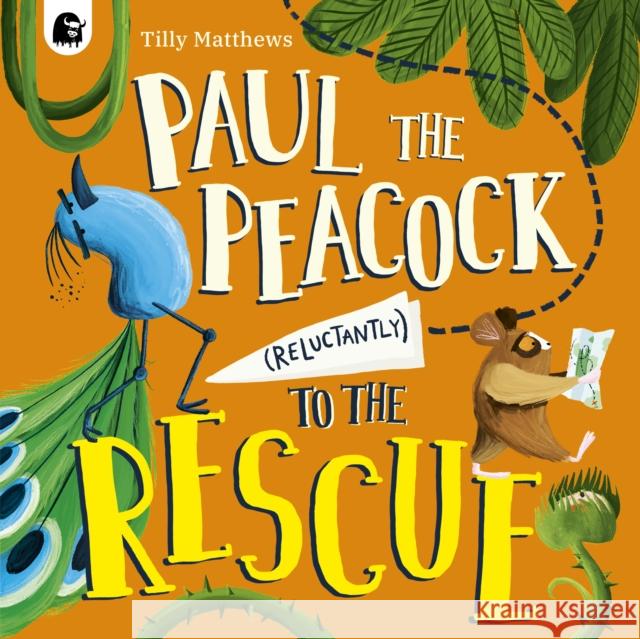 Paul the Peacock (Reluctantly) to the Rescue Tilly Matthews 9780711292284