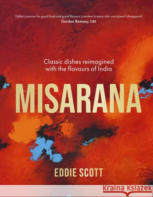 Misarana: Classic dishes reimagined with the flavours of India Eddie Scott 9780711292482 Quarto Publishing PLC