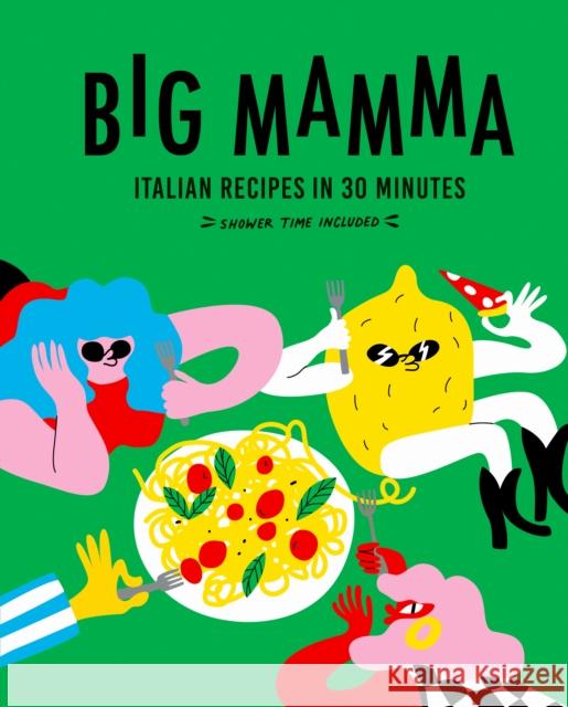 Big Mamma Italian Recipes in 30 Minutes: Shower Time Included  9780711292567 Quarto Publishing PLC