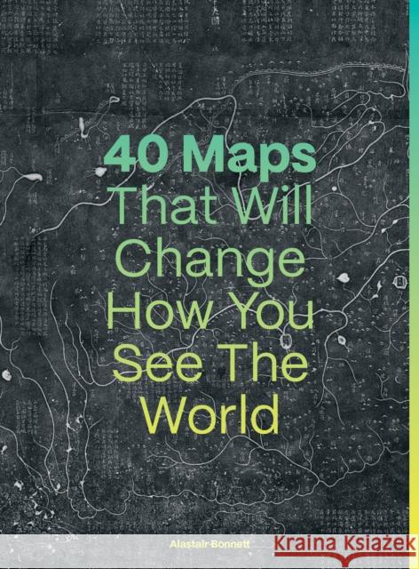 40 Maps That Will Change How You See the World Alastair Bonnett Jennifer Barr 9780711293533 Ivy Press