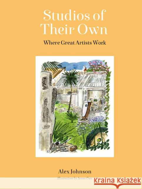 Studios of Their Own: Where Great Artists Work Alex Johnson James Oses 9780711293786 Frances Lincoln