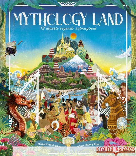 Mythology Land: 12 classic legends reimagined Claire Cock-Starkey 9780711294059