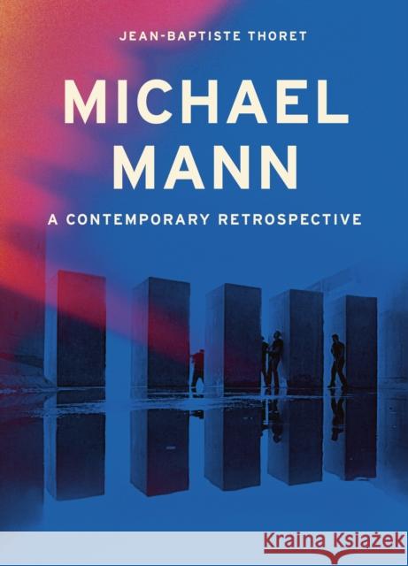 Michael Mann: A Contemporary Retrospective Jean-Baptiste Thoret 9780711294127