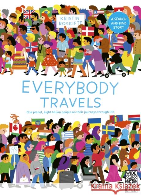 Everybody Travels: Every One A Different Journey Kristin Roskifte 9780711294561 Quarto Publishing PLC