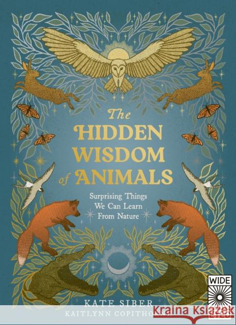 The Hidden Wisdom of Animals: Surprising Things We Can Learn From Nature Kate Siber 9780711294769 Quarto Publishing PLC