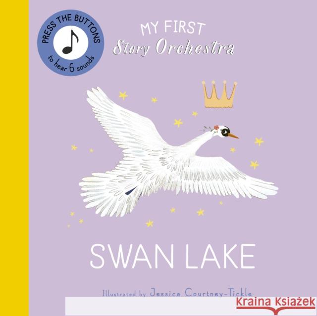 My First Story Orchestra: Swan Lake: Listen to the music  9780711295469 Frances Lincoln Ltd