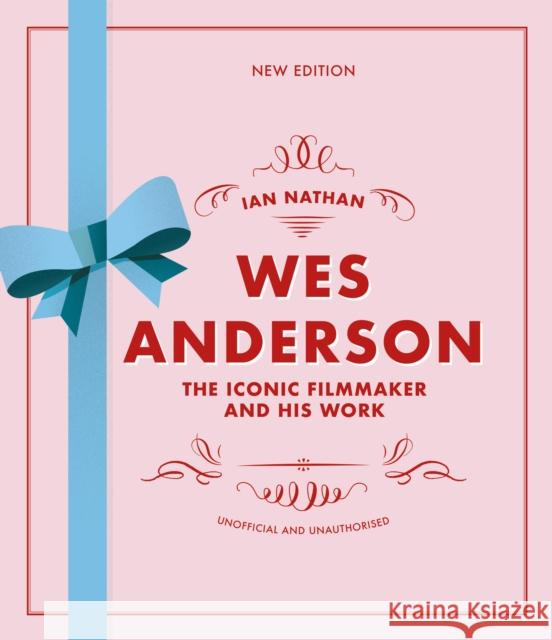 Wes Anderson: The Iconic Filmmaker and his Work Ian Nathan 9780711296862