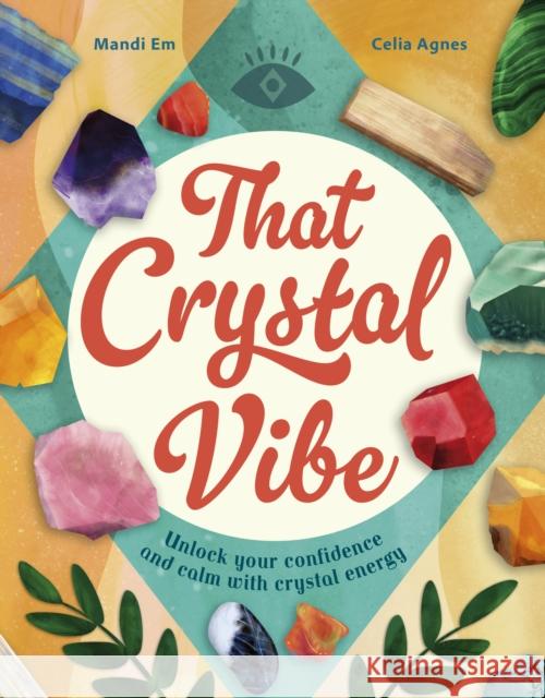 That Crystal Vibe: Unlock your confidence and calm with crystal energy Mandi Em 9780711297852