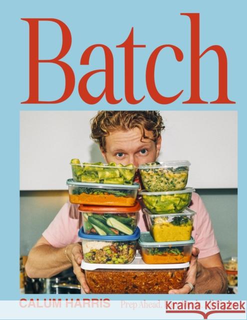 Batch: Prep Ahead. Easy Meals. All Plants. Calum Harris 9780711298668 Quarto Publishing PLC