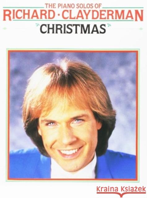 The Piano Solos of Richard Clayderman: Christmas  9780711910911 Hal Leonard Europe Limited