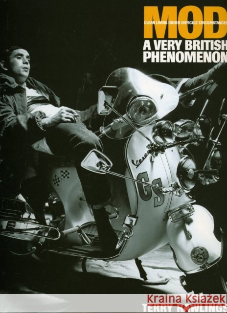 Mod: Clean Living Under Very Difficult Circimstances: A Very British Phenomenon Terry Rawlings 9780711968134
