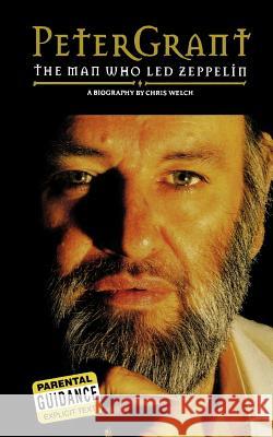 Peter Grant: The Man Who Led Zeppelin Chris Welch 9780711991958 Omnibus Press