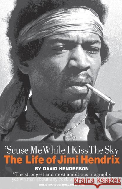 'Scuse Me While I Kiss the Sky: The Life of Jimi Hendrix David Henderson 9780711994324