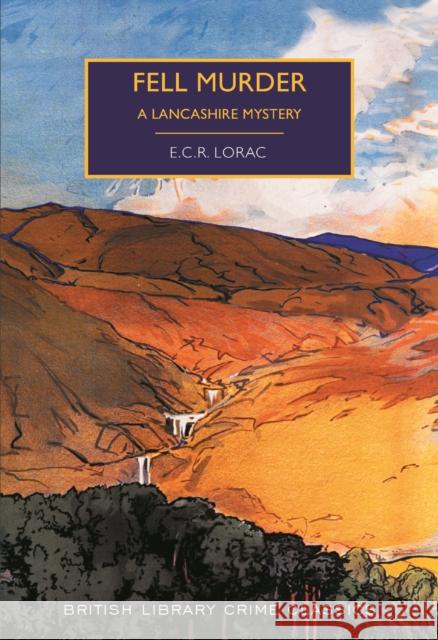 Fell Murder: A Lancashire Mystery E.C.R. Lorac Martin Edwards  9780712352048 British Library Publishing