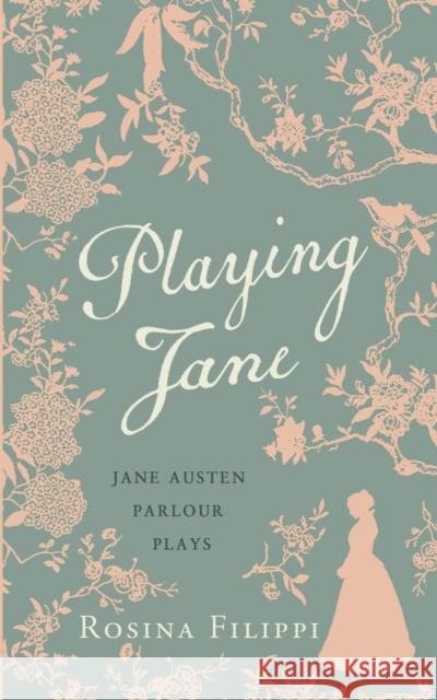 Playing Jane Austen: Parlour Plays for Drawing-Room Performance Rosina Filippi   9780712352239