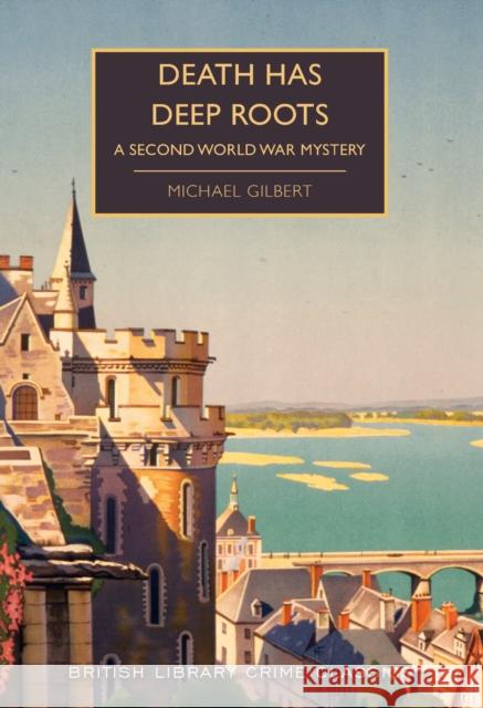 Death Has Deep Roots: A Second World War Mystery Michael Gilbert Martin Edwards  9780712352284 British Library Publishing