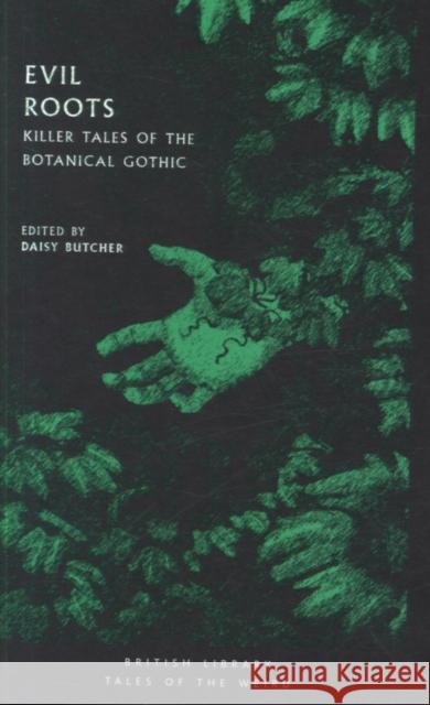 Evil Roots: Killer Tales of the Botanical Gothic Daisy Butcher 9780712352291 British Library Publishing