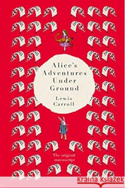 Alice's Adventures Under Ground: The Original Manuscript Lewis Carroll 9780712352437 British Library Publishing